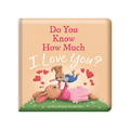 Story Time - Padded Board Book - Do You Know How Much I Love