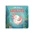 Story Time - Padded Board Book - I Love Being an Axolotl