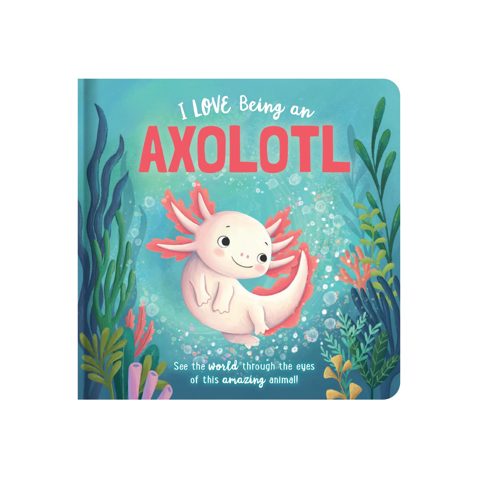 Story Time - Padded Board Book - I Love Being an Axolotl